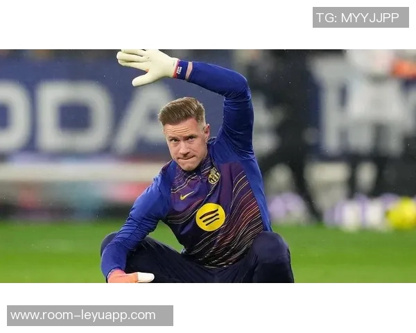 特尔施特根或将告别巴萨切尔西有意引进这位门将